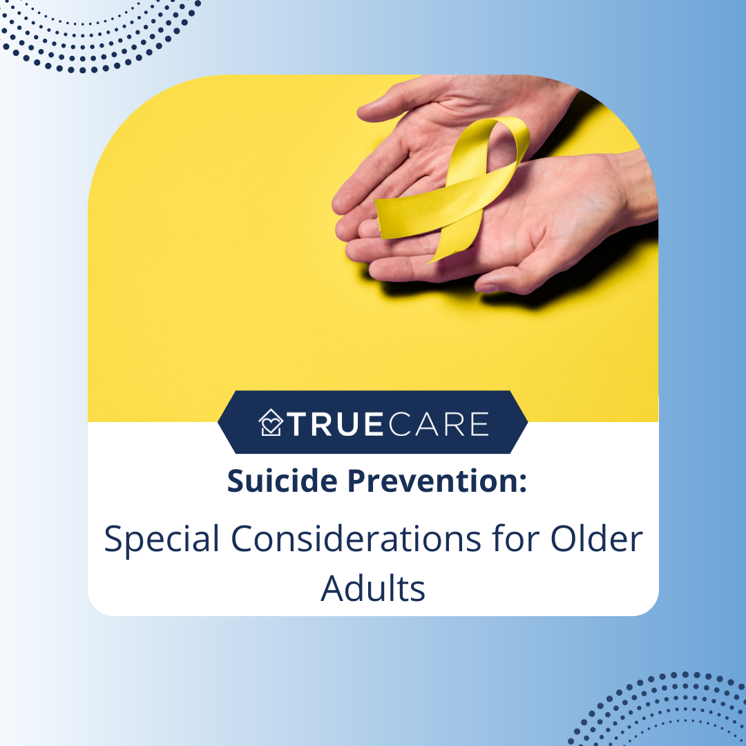 Suicide Prevention Special Considerations for Older Adults True Care